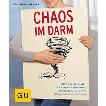 Heepen, Günther H. Chaos Im Darm: Hilfe Aus Der Natur Bei Leaky-Gut-Syndrom, Darmpilzen, Reizdarm, Allergien Und Verstopfung (Gu Ratgeber Gesundheit)