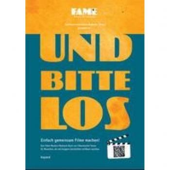 Und bitte los! Einfach gemeinsam Filme machen: Das Filme-Machen-Mutmach-Buch!