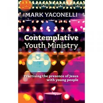 Contemplative Youth Ministry: Practising the presence of Jesus with young people