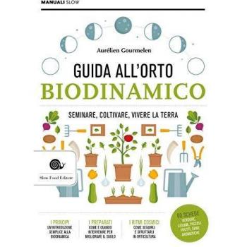 Guida alll'orto biodinamico. Seminare, coltivare, vivere la terra