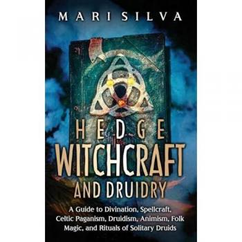 Hedge Witchcraft and Druidry: Guide to Celtic Paganism, Divination, and Folk Magic