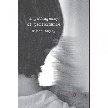 A Pathognomy of Performance, Fachbücher von Simon Bayly