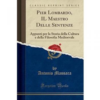 Pier Lombardo, IL Maestro Delle Sentenze: Appunti per la Storia della Cultura e della Filosofia Medioevale