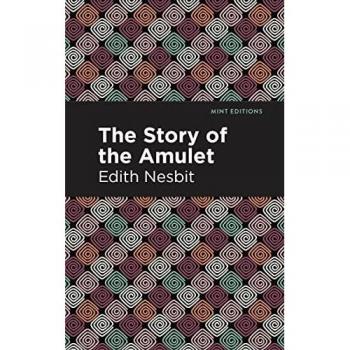Nesbit, Edith: The Story of the Amulet