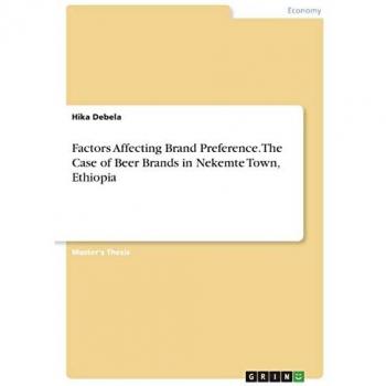 Factors Affecting Brand Preference. The Case of Beer Brands in Nekemte Town, Ethiopia