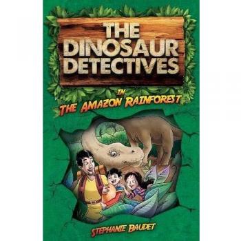 The Dinosaur Detectives in The Amazon Rainforest