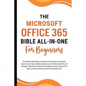 The Microsoft Office 365 Bible All-in-One For Beginners