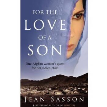 Jean Sasson For The Love Of A Son: One Afghan Woman'S Quest For Her Stolen Child