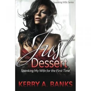 Just Desserts: Spanking My Wife for the First Time (Spanking Wife Series)