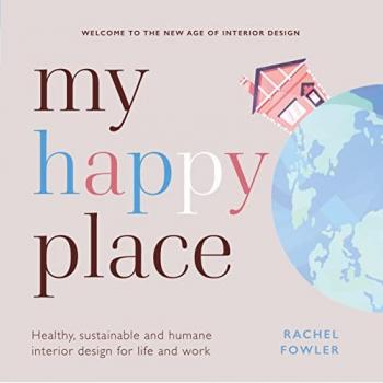 My Happy Place : Healthy, sustainable and humane interior design for life and work