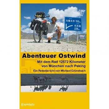 Abenteuer Ostwind. Mit dem Rad 12572 Kilometer von München nach Peking: Ein Reisebericht