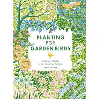 Planting for Garden Birds : A Grower's Guide to Creating a Bird-Friendly Habitat
