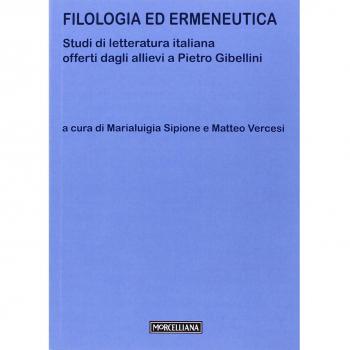Filologia ed ermeneutica. Studi di letteratura italiana offerti dagli allievi a Pietro Gibellini