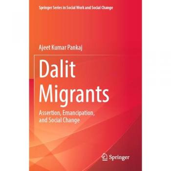 Dalit Migrants: Assertion, Emancipation, and Social Change (Springer Series in Social Work and Social Change)