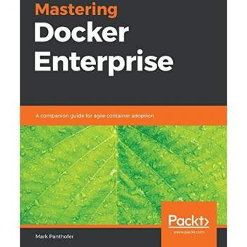 Mastering Docker Enterprise: Agile Container Adoption Guide