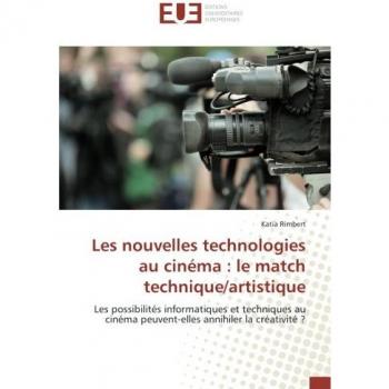 Les nouvelles technologies au cinéma : le match technique/artistique: Les possibilités informatiques et techniques au cinéma peuvent-elles annihiler la créativité ?