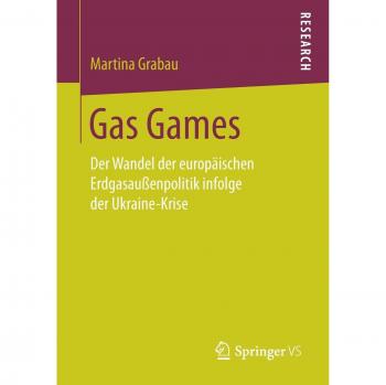 Gas Games: Der Wandel der europäischen Erdgasaußenpolitik infolge der Ukraine-Krise