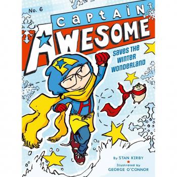 Captain Awesome Saves the Winter Wonderland 6 by Stan Kirby & Illustrated by George O Connor