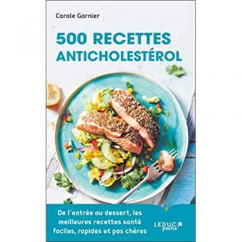 500 recettes anticholestérol: De l’entrée au dessert, les meilleures recettes santé faciles, rapides et pas chères