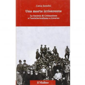 Una morte irriverente. La Società di Cremazione e l'anticlericalismo a Livorno