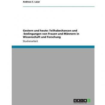 Gestern und heute: Teilhabechancen und -bedingungen von Frauen und Männern in Wissenschaft und Forschung