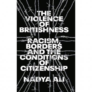 The Violence of Britishness by Nadya Ali