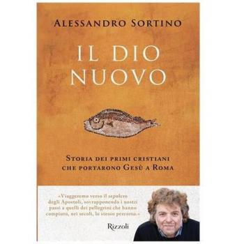 Il Dio nuovo. Storia dei primi cristiani che portarono Gesù a Roma (Varia)