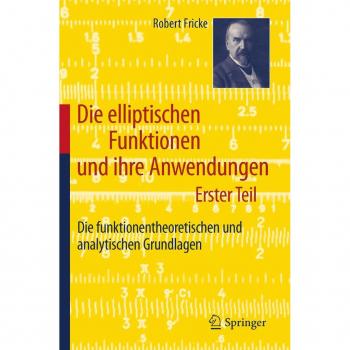 Die elliptischen Funktionen und ihre Anwendungen
