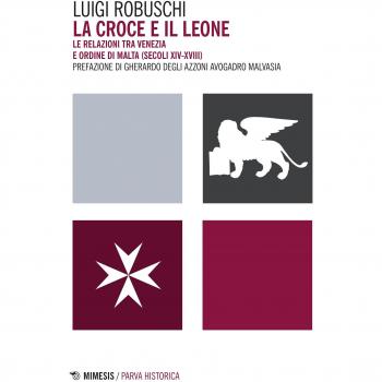 La croce e il leone. Le relazioni tra Venezia e ordine di Malta (secoli XIV-XVIII)