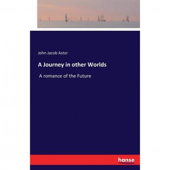 A Journey in other Worlds: A romance of the Future
