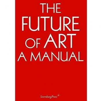 Ingo Niermann The Future Of Art: A Manual