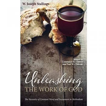 Unleashing the Work of God: The Necessity of Constant Word and Sacrament in Methodism