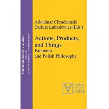 Actions, Products, and Things: Brentano and Polish Philosophy