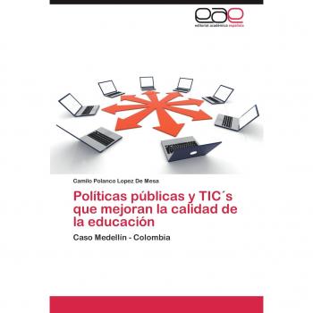Políticas públicas y TIC´s que mejoran la calidad de la educación: Caso Medellín