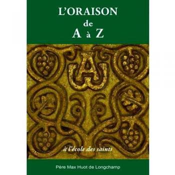 L'oraison de A à Z, à l'école des saints