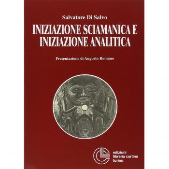 Iniziazione sciamanica e iniziazione analitica. Le sorprendenti analogie nel processo di trasformazione dell'antico sciamano e del moderno analista