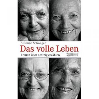Das volle Leben: Frauen über achtzig erzählen