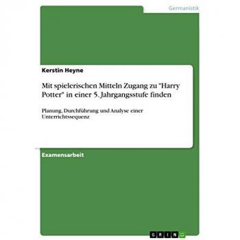 Heyne, Kerstin: Mit spielerischen Mitteln Zugang zu Harry Potter in einer 5. Jahrgangsstufe  finden