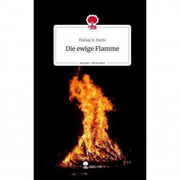 Die ewige Flamme. Life is a Story