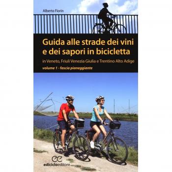 Guida alle strade dei vini e dei sapori in bicicletta in Veneto, Friuli-Venezia Giulia e Trentino-Alto Adige. Fascia pianeggiante