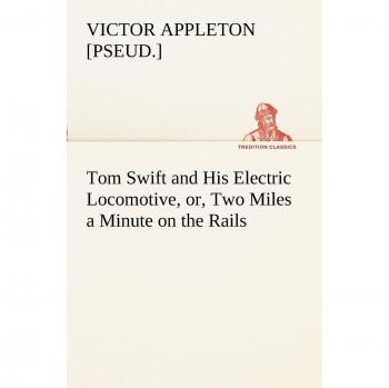 Tom Swift and His Electric Locomotive, or, Two Miles a Minute on the Rails