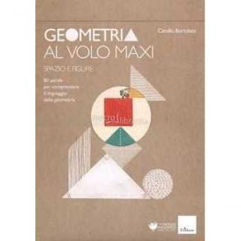 Geometria al volo maxi. 80 parole per comprendere il linguaggio della geometria. Spazio e figure