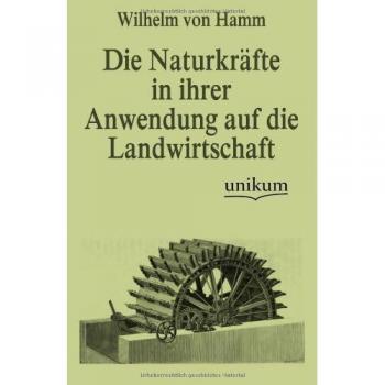 Die Naturkräfte in ihrer Anwendung auf die Landwirtschaft