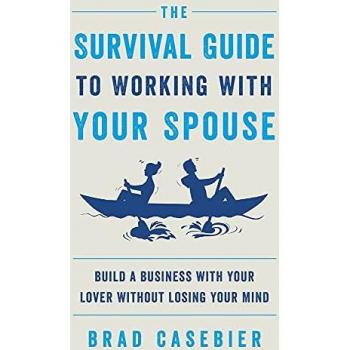 Casebier, Brad: The Survival Guide to Working with Your Spouse