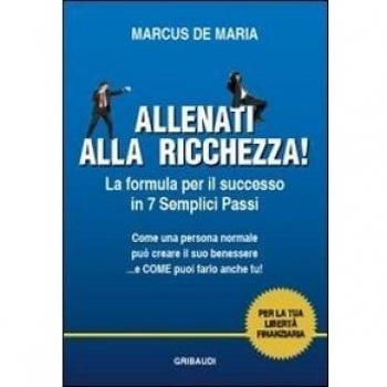 Allenati Alla Ricchezza! La Formula Per Il Successo In 7 Semplici Passi Marcus