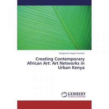 Creating Contemporary African Art: Art Networks in Urban Kenya
