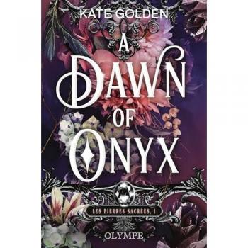 Kate Golden A Dawn Of Onyx: Tome 1, A Dawn Of Onyx