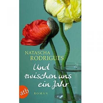 Natascha Rodrigues Und Zwischen Uns Ein Jahr: Roman