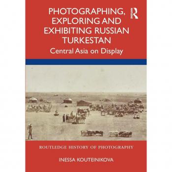 Vitalsource Technologies, Inc. Photographing, Exploring and Exhibiting Russian Turkestan