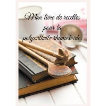 Mon livre de recettes pour la polyarthrite rhumatoïde.: Livre interactif (Savoir quoi manger tout simplement...)